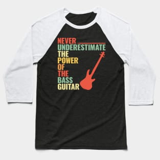 NEVER UNDERESTIMATE THE POWER OF THE bass guitar Baseball T-Shirt